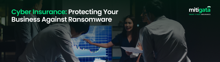 Cyber Insurance: Protecting Your Business Against Ransomware