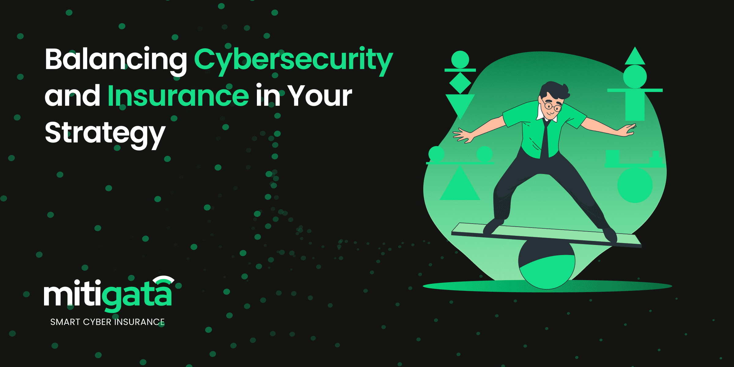 Graphic with a man balancing on a seesaw with cybersecurity and insurance elements, titled 'Balancing Cybersecurity and Insurance in Your Strategy' by mitigata