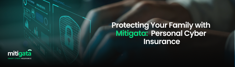 Protecting Your Family with Mitigata:  Personal Cyber Insurance