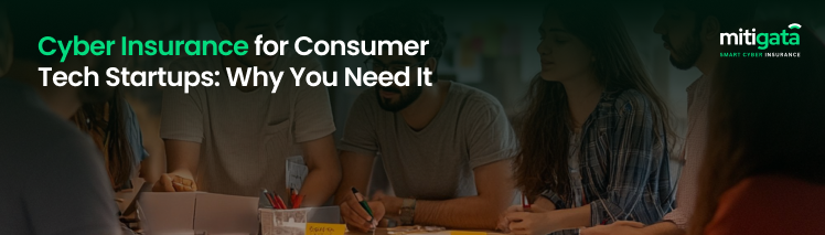 Cyber Insurance for Consumer Tech Startups: Why You Need It