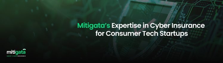 Mitigata’s Expertise in Cyber Insurance for Consumer Tech Startups