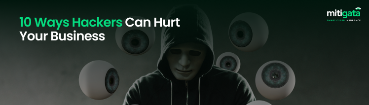 10 Ways Hackers Can Hurt Your Business