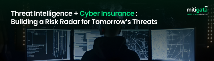 Threat Intelligence + Cyber Insurance: Building a Risk Radar for Tomorrow’s Threats