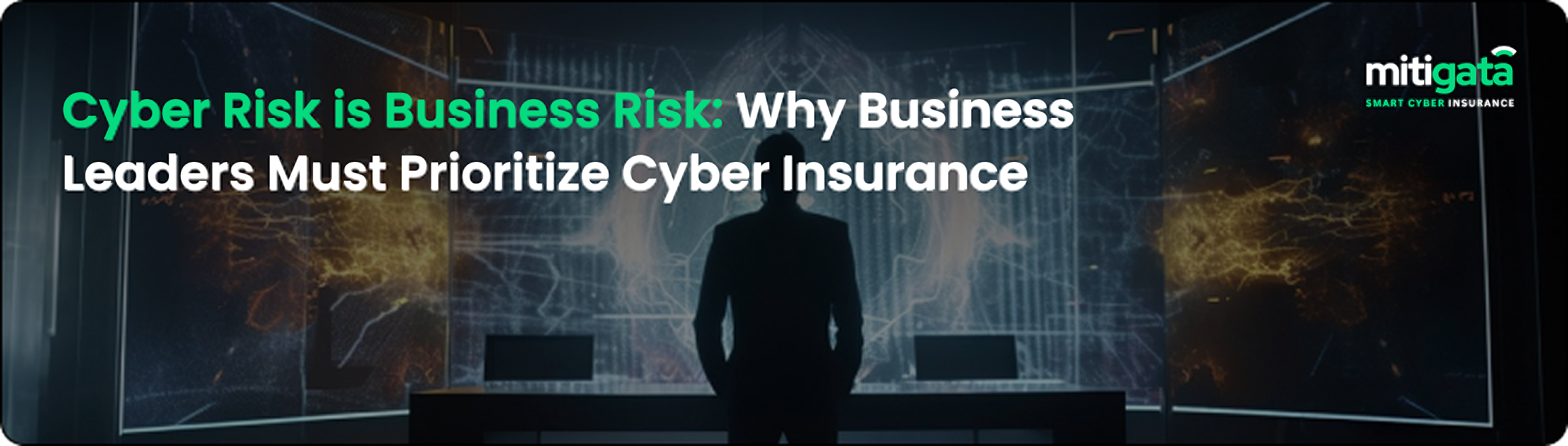 Cyber Risk is Business Risk: Why Business Leaders Must Prioritize Cyber Insurance